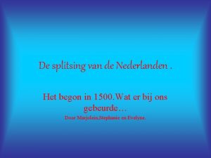 De splitsing van de Nederlanden Het begon in