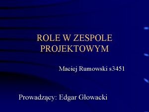 ROLE W ZESPOLE PROJEKTOWYM Maciej Rumowski s 3451