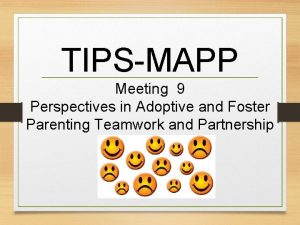 TIPSMAPP Meeting 9 Perspectives in Adoptive and Foster