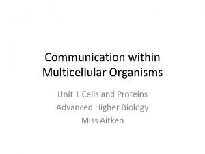 Communication within Multicellular Organisms Unit 1 Cells and