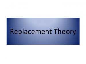 Replacement Theory Content Failure Mechanism Replacement Models Selecting
