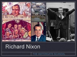 Richard Nixon THE WATERGATE SCANDAL President Nixon Republican