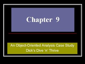 Chapter 9 An ObjectOriented Analysis Case Study Dicks