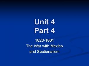 Unit 4 Part 4 1820 1861 The War