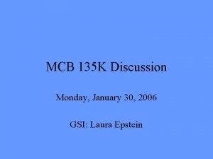 MCB 135 K Discussion Monday January 30 2006