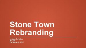 Stone Town Rebranding Lindsay Scholten IM 298 December
