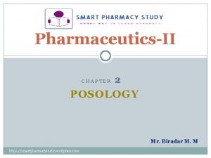 PharmaceuticsII CHAPTER 2 POSOLOGY Mr Biradar M M