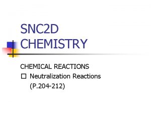 SNC 2 D CHEMISTRY CHEMICAL REACTIONS Neutralization Reactions