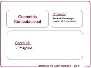 Geometria Computacional Professor Anselmo Montenegro www ic uff