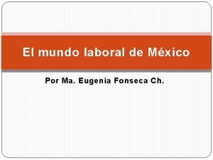 El mundo laboral de Mxico Por Ma Eugenia