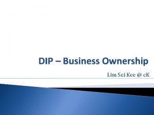 DIP Business Ownership Lim Sei Kee c K