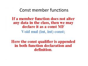 Const member functions If a member function does