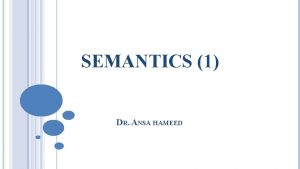 SEMANTICS 1 DR ANSA HAMEED PREVIOUSLY Levels of