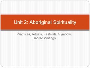 Unit 2 Aboriginal Spirituality Practices Rituals Festivals Symbols