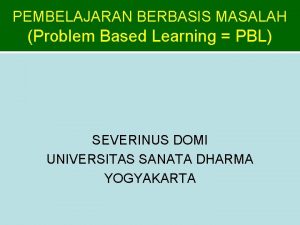 PEMBELAJARAN BERBASIS MASALAH Problem Based Learning PBL SEVERINUS