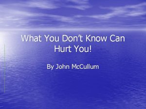What You Dont Know Can Hurt You By