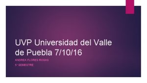UVP Universidad del Valle de Puebla 71016 ANDREA