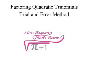 Factoring Quadratic Trinomials Trial and Error Method Factoring