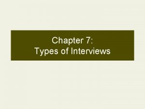 Chapter 7 Types of Interviews InformationGathering Interview Types