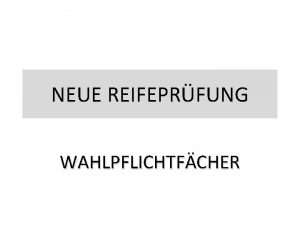 NEUE REIFEPRFUNG WAHLPFLICHTFCHER ANZAHL DER PRFUNGEN VWA SCHRIFTLICH