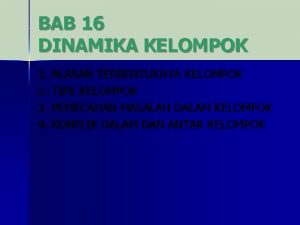 BAB 16 DINAMIKA KELOMPOK 1 ALASAN TERBENTUKNYA KELOMPOK