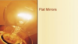 Flat Mirrors Reflection Diffuse reflection is reflection from