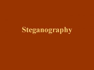 Steganography Outline What is Steganography History Steganography used