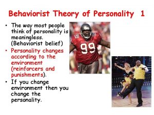 Behaviorist Theory of Personality 1 The way most