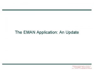 The EMAN Application An Update EMAN Oversimplified Refine