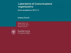 Laboratorio di Comunicazione organizzativa Anno accademico 2012 13