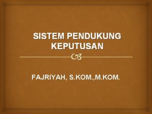 SISTEM PENDUKUNG KEPUTUSAN FAJRIYAH S KOM M KOM