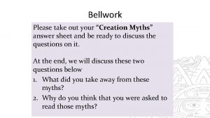 Bellwork Please take out your Creation Myths answer