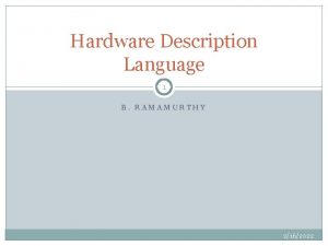 Hardware Description Language 1 B RAMAMURTHY 2162022 HDL