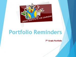 Portfolio Reminders 7 th Grade Portfolio A Completed