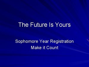 The Future Is Yours Sophomore Year Registration Make