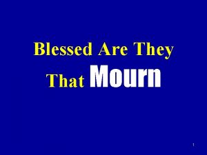 Blessed Are They That Mourn 1 I A