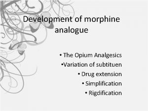 Development of morphine analogue The Opium Analgesics Variation