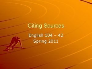 Citing Sources English 104 42 Spring 2011 Citing