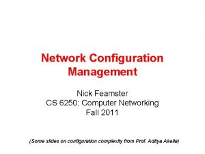 Network Configuration Management Nick Feamster CS 6250 Computer