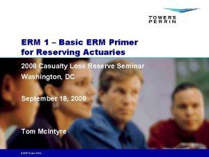 ERM 1 Basic ERM Primer for Reserving Actuaries