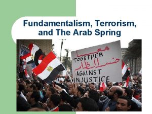 Fundamentalism Terrorism and The Arab Spring Fundamentalism l