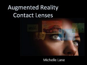 Augmented Reality Contact Lenses Michelle Lane Augmented Reality