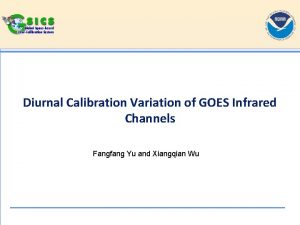 Diurnal Calibration Variation of GOES Infrared Channels Fangfang