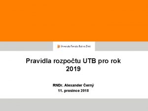 Pravidla rozpotu UTB pro rok 2019 RNDr Alexander