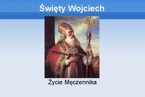 wity Wojciech ycie Mczennika Biografia Wojciech Sawnikowic urodzi