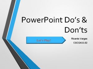 Power Point Dos Donts Lets Play Ricardo Vargas