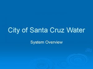 City of Santa Cruz Water System Overview Water