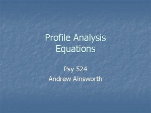 Profile Analysis Equations Psy 524 Andrew Ainsworth Example