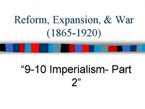 Reform Expansion War 1865 1920 9 10 Imperialism