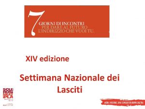 XIV edizione Settimana Nazionale dei Lasciti Premessa PREMESSA